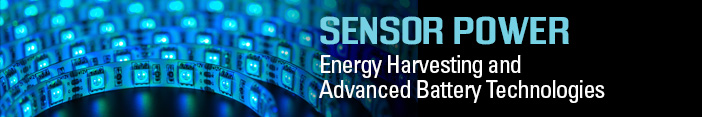 TRACK 2: SENSOR POWER - Energy Harvesting and Advanced Battery Technologies for Integrated Sensor Applications TRACK 2: SENSOR POWER - Energy Harvesting and Advanced Battery Technologies for Integrated Sensor Applications